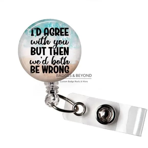 ππ₯ Iβd Agree With You Badge Reel | Funny Sarcastic Retractable ID Holder - Picture 1 of 5